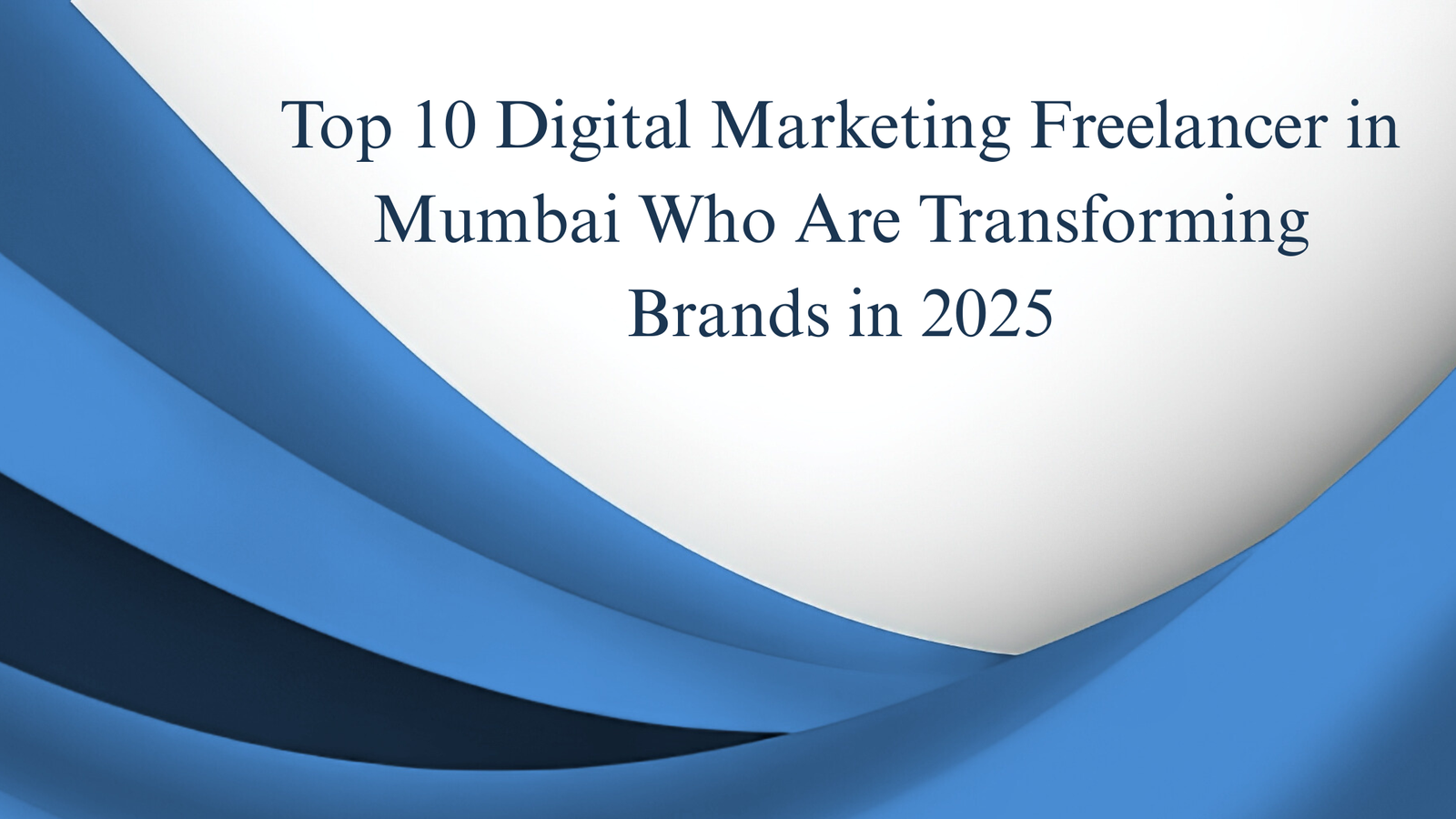 Top 10 Digital Marketing Freelancer in Mumbai Who Are Transforming Brands in 2025