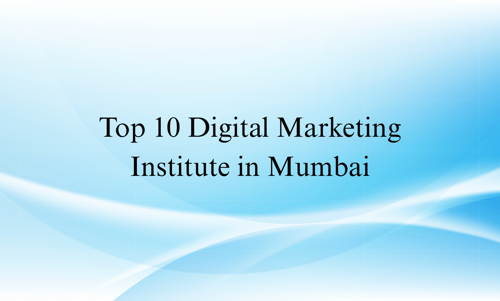 2025 Edition: Top 10 Digital Marketing Institutes in Mumbai Every Student Should Know