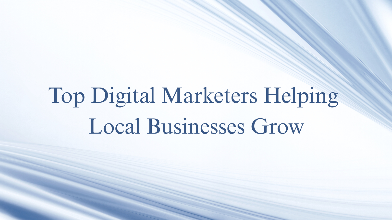Top Digital Marketers Helping Local Businesses Grow